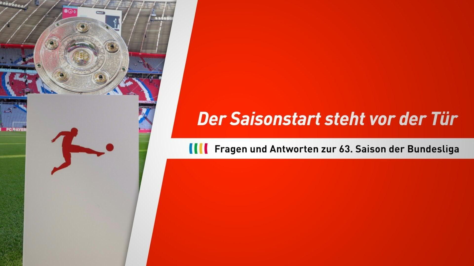 Es geht wieder los: Fragen und Antworten zur 63. Bundesliga-Saison