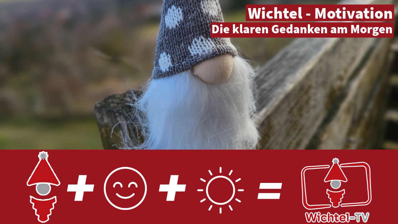 Wichtel-Motivation: The clear thoughts in the morning
